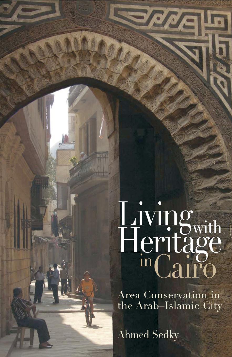 Living with Heritage in Cairo: Area Conservation in the Arab-Islamic City by Unknow