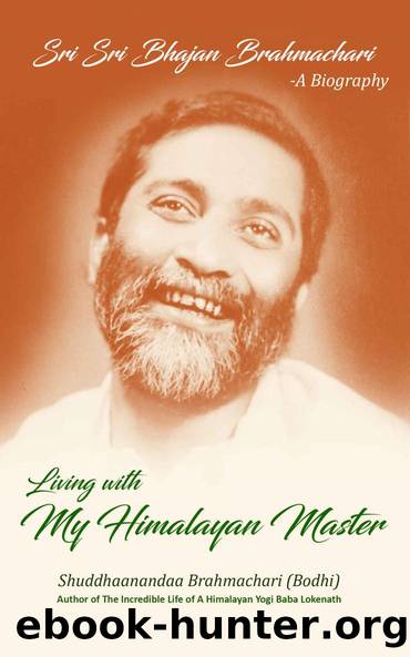 Living with My Himalayan Master: Sri Sri Bhajan Brahmachari - A Biography by Shuddhaanandaa Brahmachari