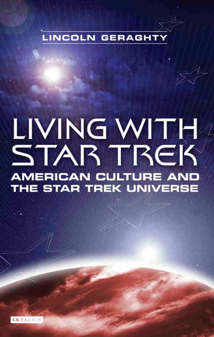 Living with Star Trek: American Culture and the Star Trek Universe by Lincoln Geraghty