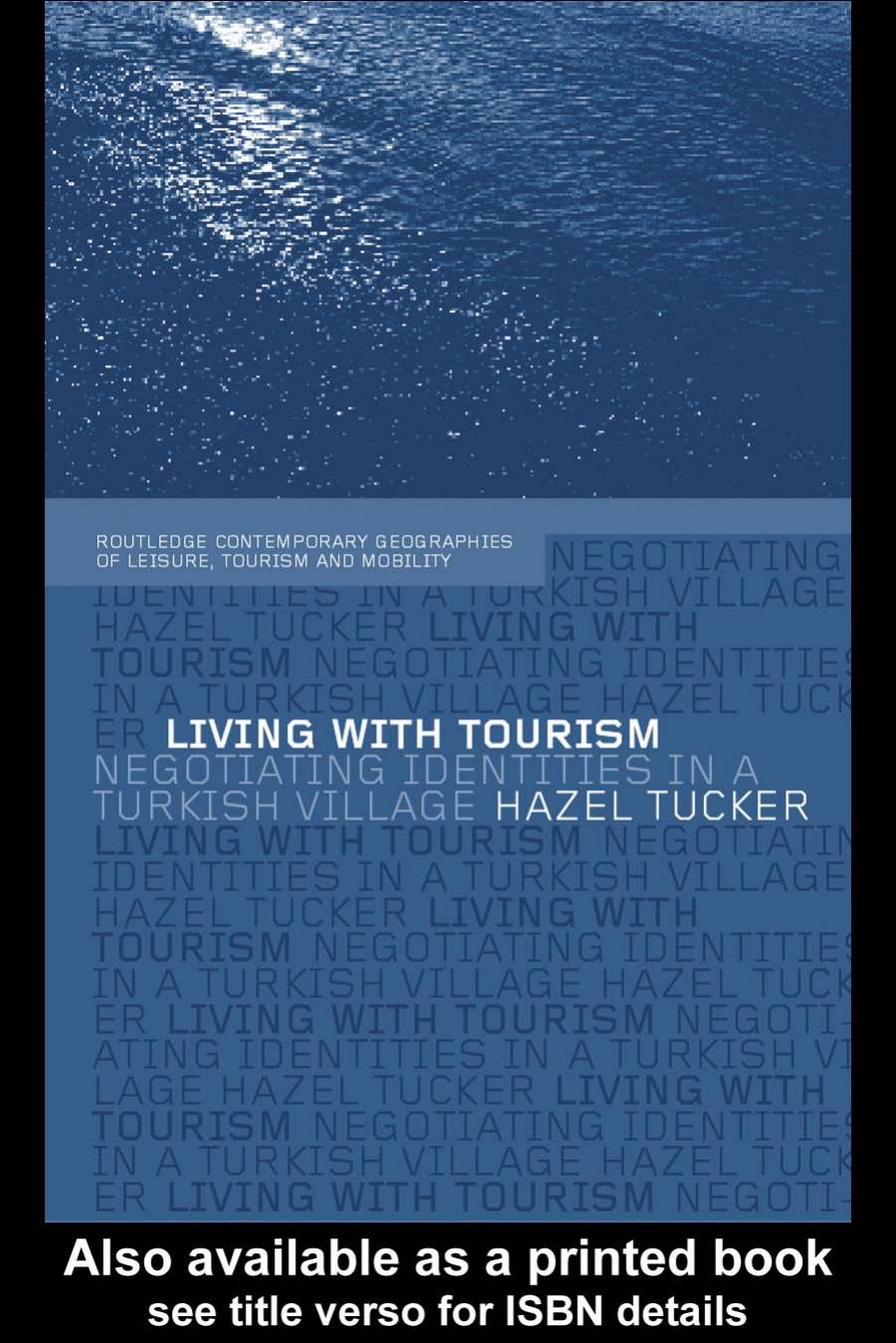 Living with Tourism: Negotiating Identities in a Turkish Village (Routledge Contemporary Geographies of Leisure, Tourism, and Mobility, 1) by Hazel Tucker