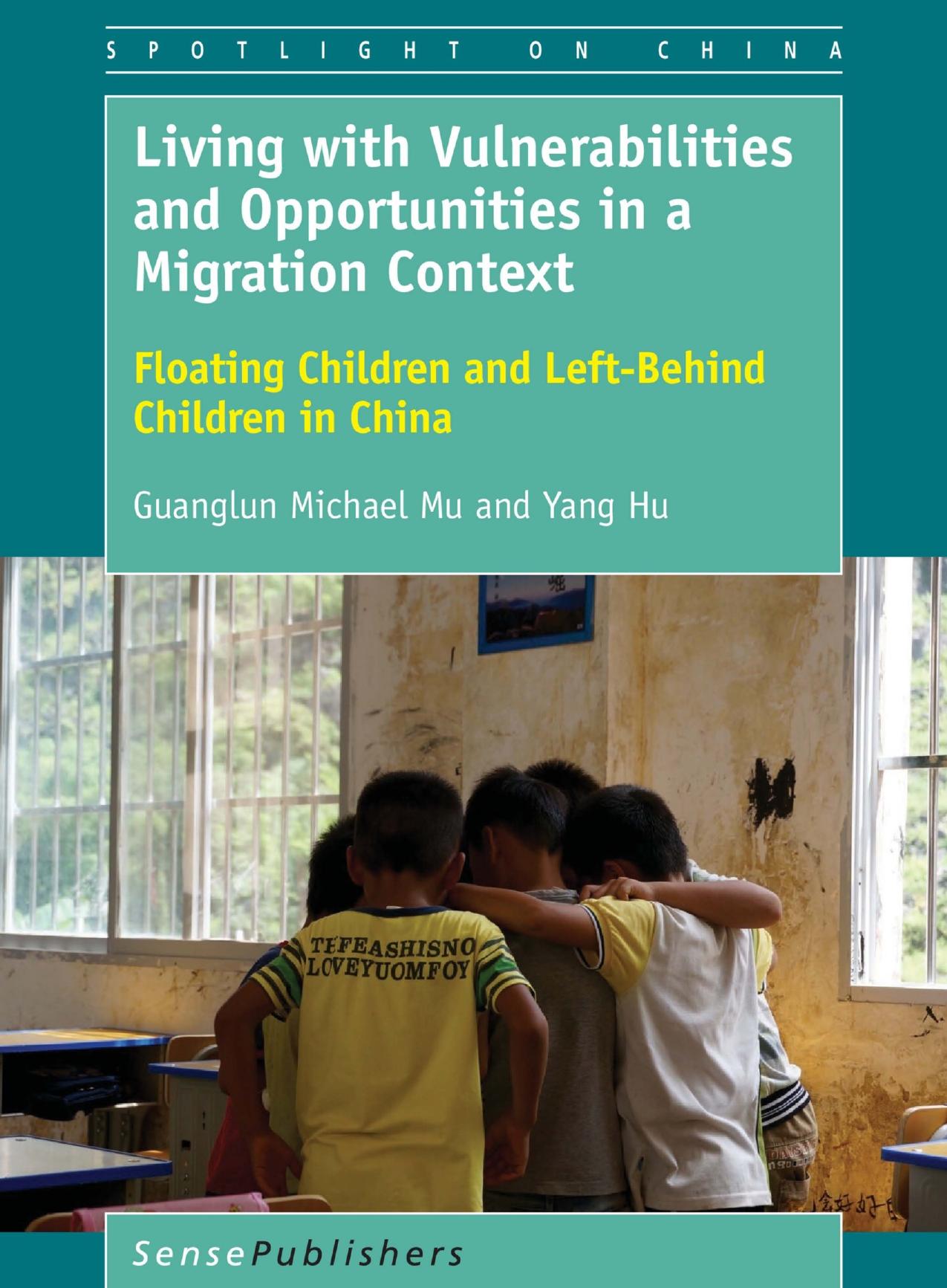 Living with Vulnerabilities and Opportunities in a Migration Context: Floating Children and Left-Behind Children in China by Guanglun Michael Mu Yang Hu (auth.)