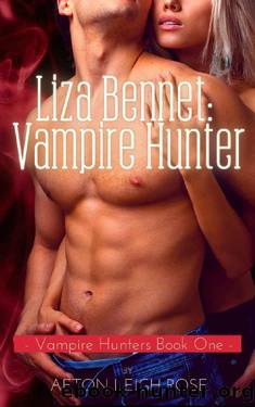 Liza Bennet: Vampire Hunter (Vampire Hunters) by Afton Leigh Rose
