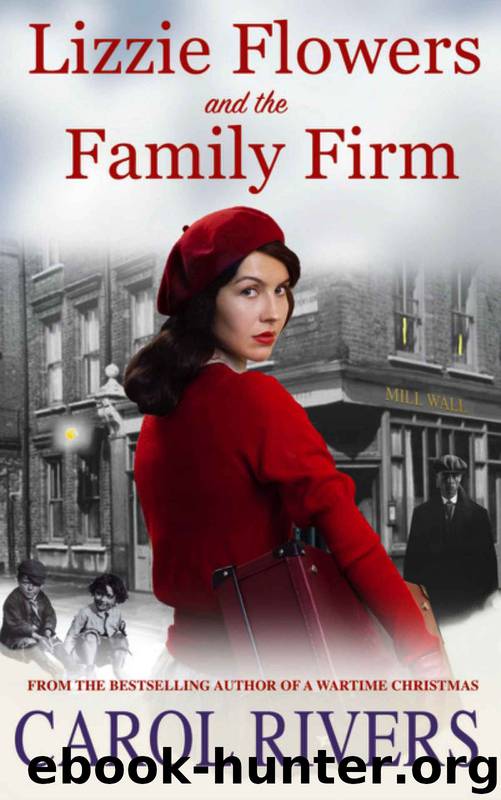 Lizzie Flowers and the Family Firm: The long-awaited third book in the gritty Lizzie Flowers East End saga series. by Carol Rivers