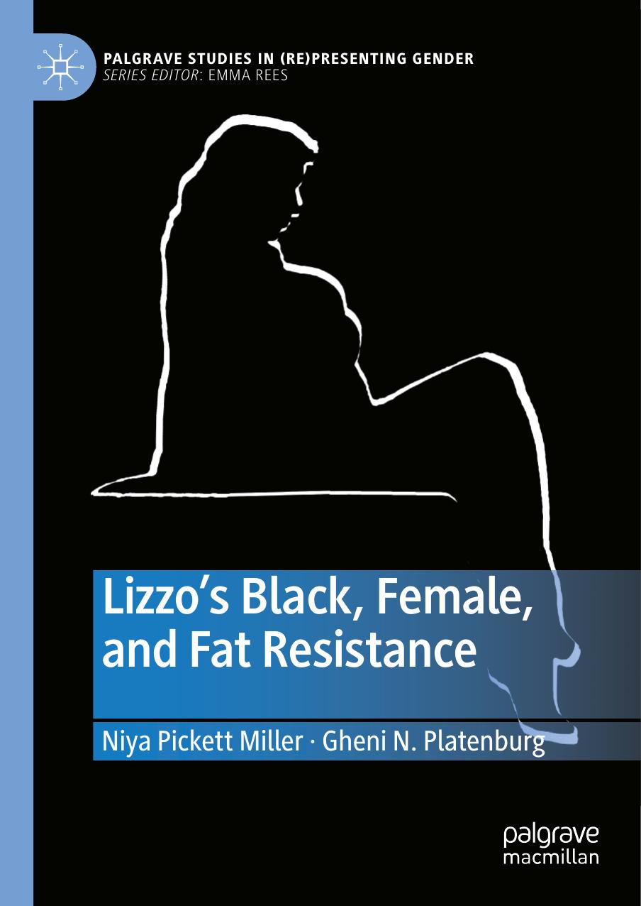 Lizzoâs Black, Female, and Fat Resistance by Niya Pickett Miller Gheni N. Platenburg