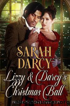 Lizzy & Darcy's Christmas Ball. Pride and Prejudice Variation Book 1.: A Jane Austen Inspired Novella. Regency Historical Romance. ((Historical Regency Victorian Romance).) by Sarah Darcy & A Lady & J AFF