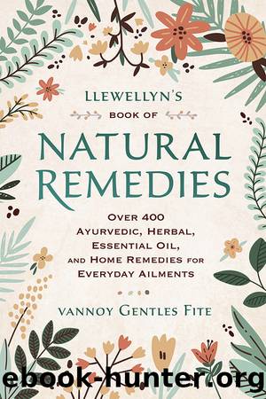 Llewellyn's Book of Natural Remedies: Over 400 Ayurvedic, Herbal, Essential Oil, and Home Remedies for Everyday Ailments by Vannoy Gentles Fite