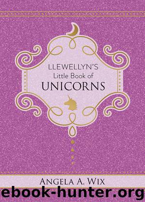 Llewellyn's Little Book of Unicorns by Angela A. Wix