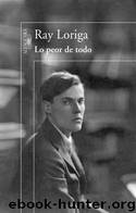 Lo Peor De Todo by Ray Loriga