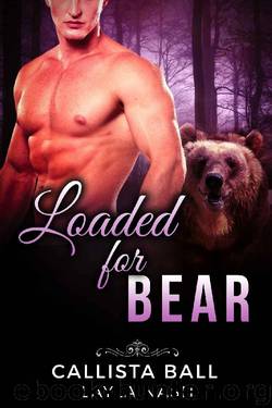 Loaded for Bear (Bear Country Grizzlies Book 2) by Layla Nash & Callista Ball