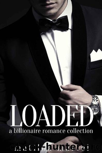 Loaded: A Billionaire Romance Collection by Matilda Martel