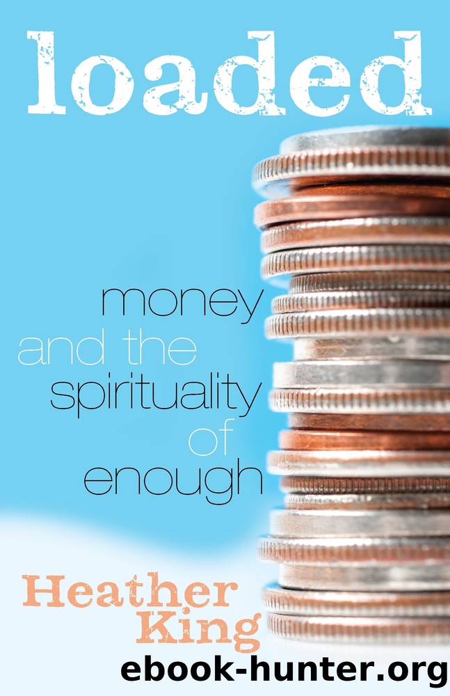 Loaded: Money and the Spirituality of Enough by Heather King
