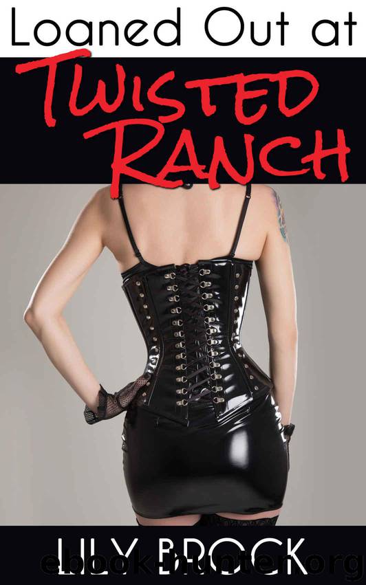 Loaned Out at Twisted Ranch: BDSM Menage Erotica (Twisted Ranch Series Book 4) by Brock Lily