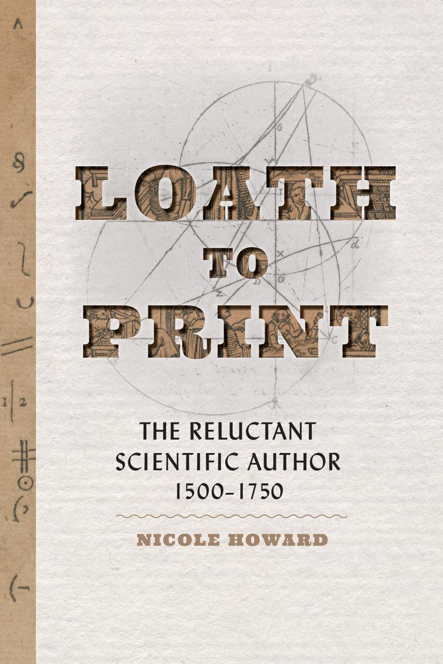 Loath to Print: The Reluctant Scientific Author, 1500â1750 by Nicole Howard