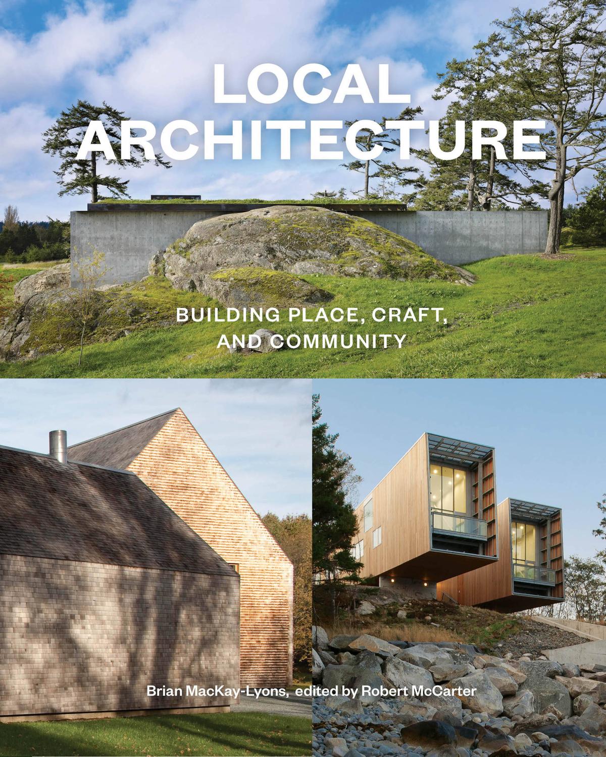 Local Architecture Building Place, Craft, and Community by MacKay-Lyons Brian