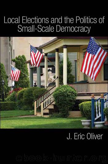 Local Elections and the Politics of Small-Scale Democracy by Callen Zachary Oliver J. Eric Ha Shang E