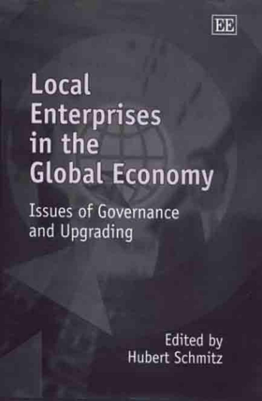 Local Enterprises in the Global Economy: Issues of Governance and Upgrading by Hubert Schmitz