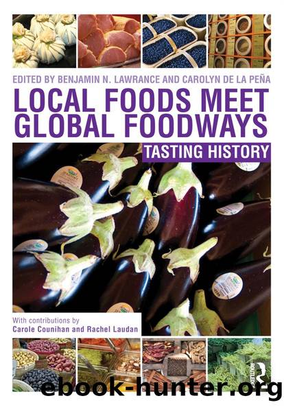 Local Foods Meet Global Foodways by Benjamin N Lawrance Carolyn de la Peña