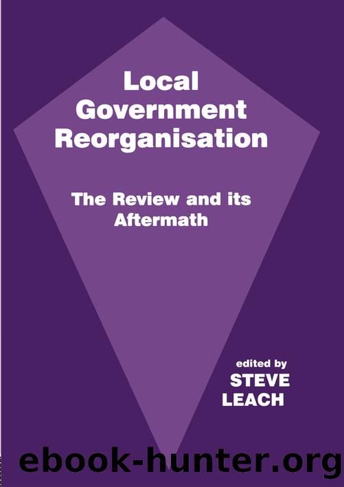 Local Government Reorganisation: The Review and Its Aftermath by Steve Leach