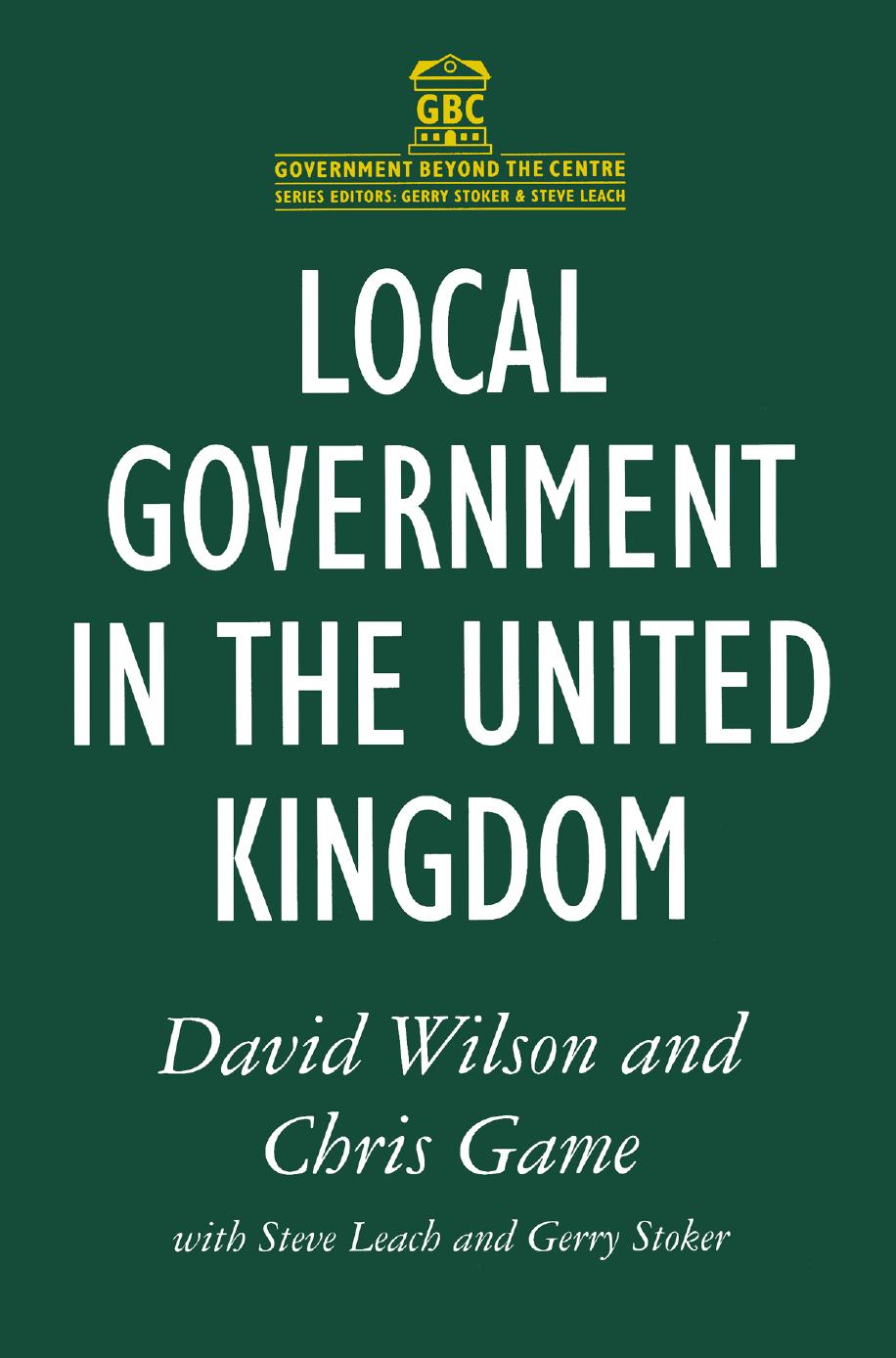 Local Government in the United Kingdom by David Wilson Chris Game Steve Leach Gerry Stoker (auth.)