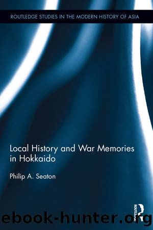 Local History and War Memories in Hokkaido by Philip A. Seaton