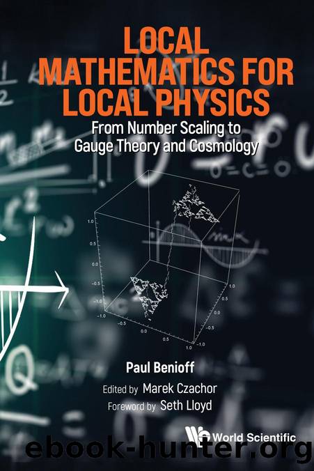 Local Mathematics for Local Physics: From Number Scaling to Gauge Theory and Cosmology (295 Pages) by Paul Benioff Marek Czachor && Seth Lloyd