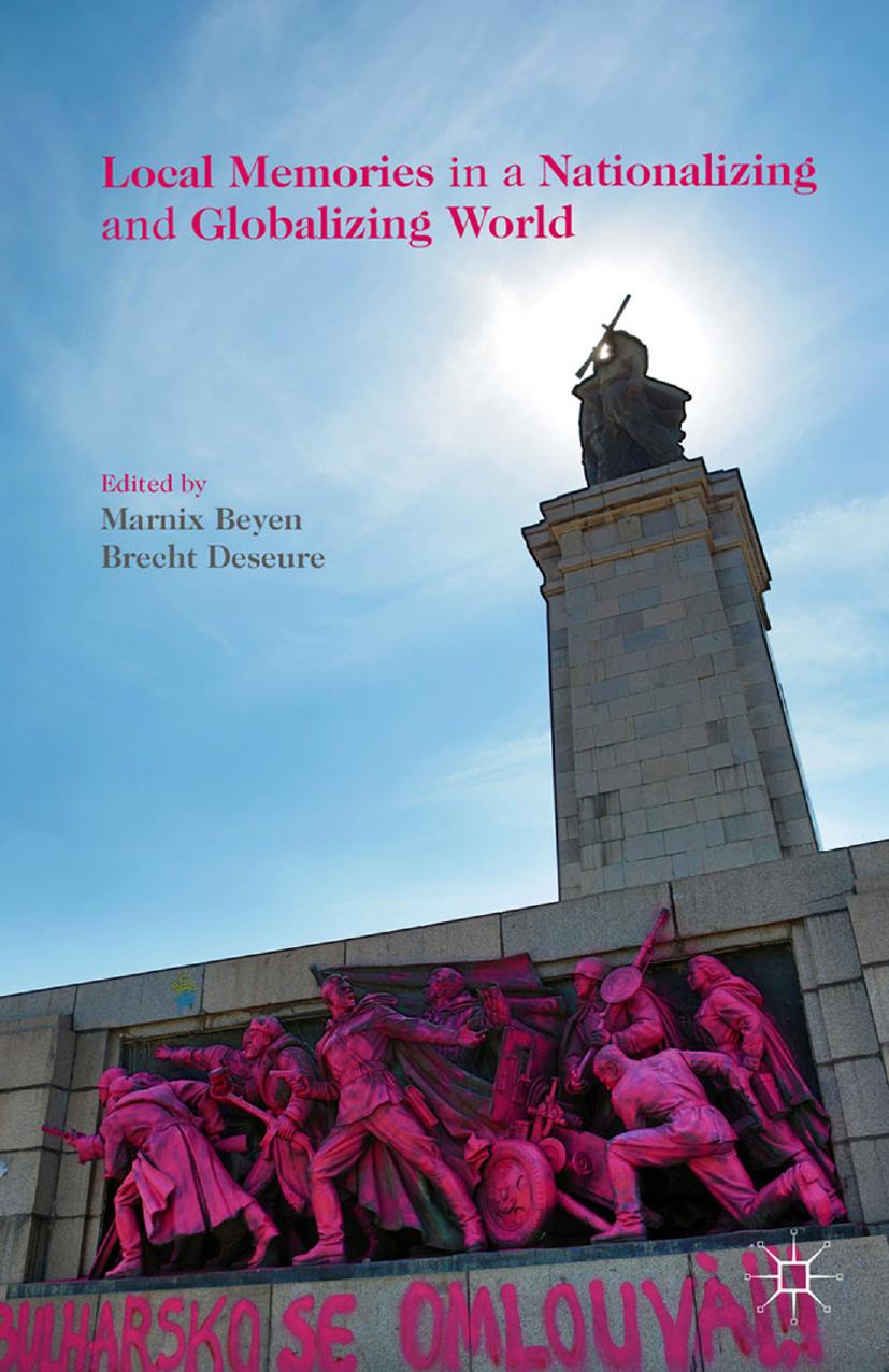 Local Memories in a Nationalizing and Globalizing World by Marnix Beyen Brecht Deseure (eds.)