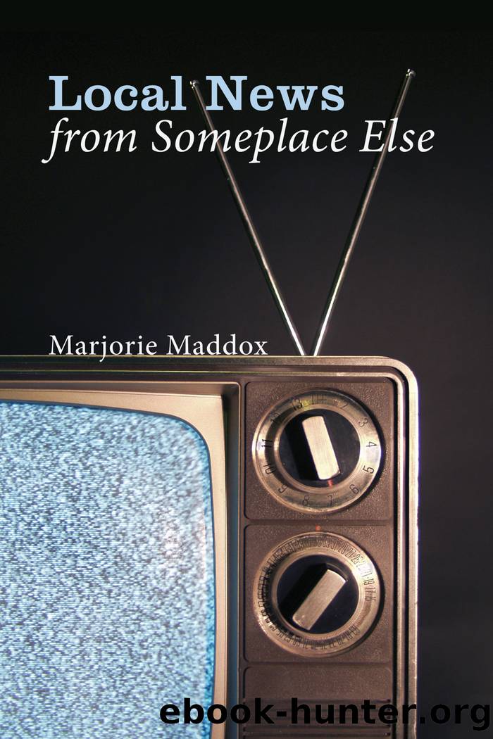Local News From Someplace Else by Marjorie Maddox;