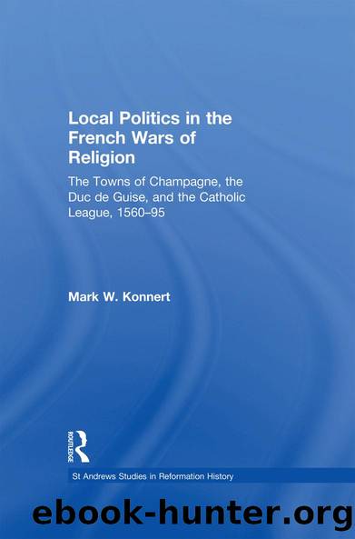 Local Politics in the French Wars of Religion by Mark W. Konnert