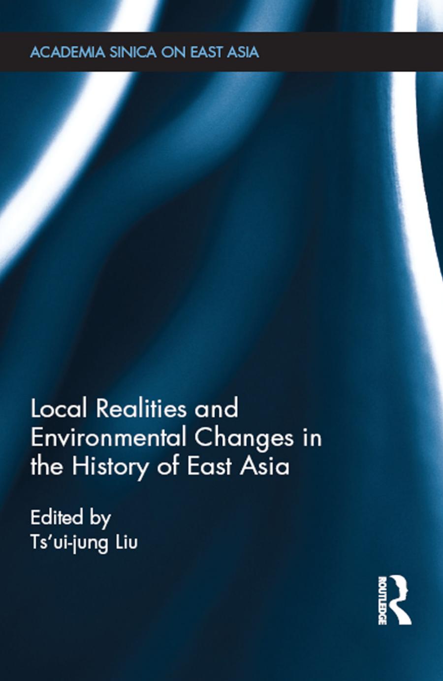 Local Realities and Environmental Changes in the History of East Asia by Ts'ui-Jung Liu