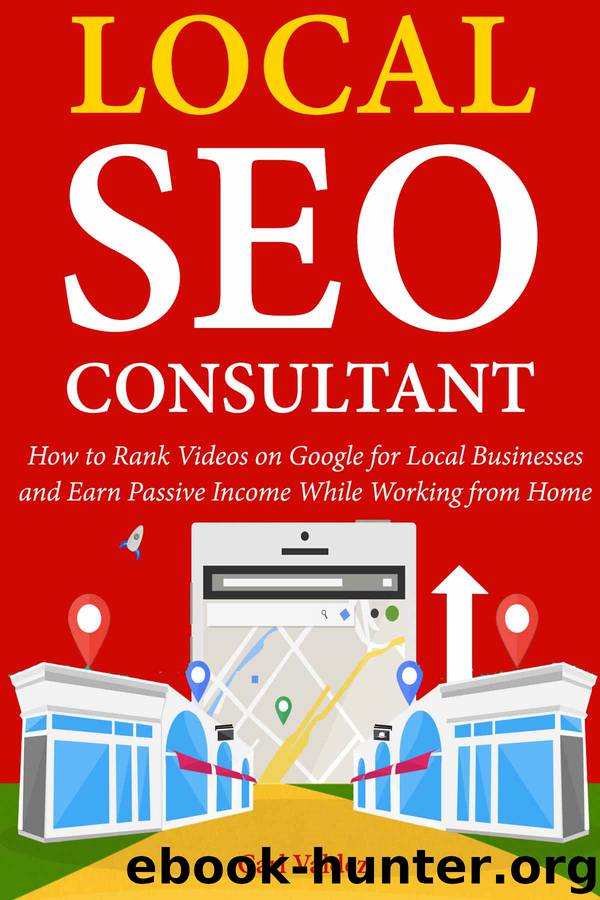 Local SEO Consultant: How to Rank Videos on Google for Local Businesses and Earn Passive Income While Working from Home by Carl Valdez