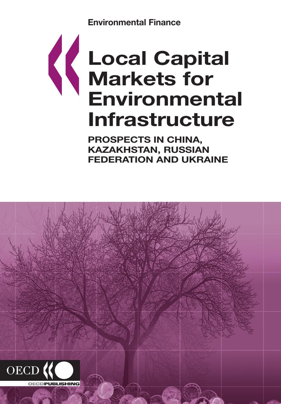 Local capital markets for environmental infrastructure : prospects in China, Kazakhstan, Russia and Ukraine. by OECD