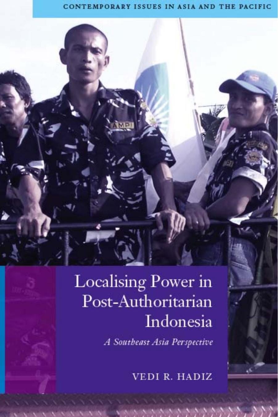 Localising Power in Post-Authoritarian Indonesia: A Southeast Asia Perspective (Contemporary Issues in Asia and Pacific) by Vedi Hadiz