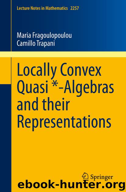 Locally Convex Quasi *-Algebras and their Representations by Maria Fragoulopoulou & Camillo Trapani