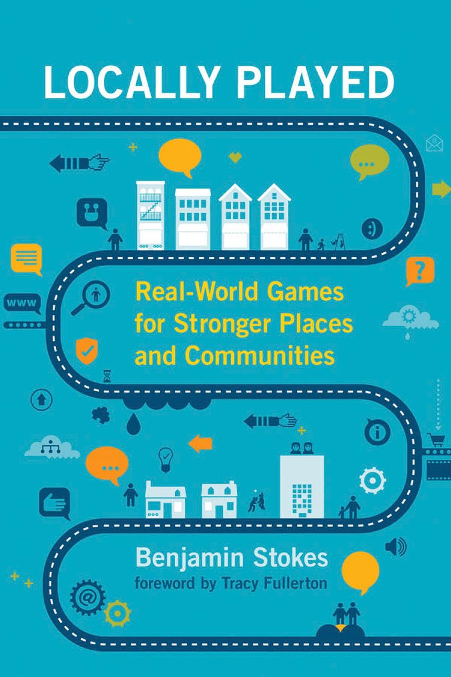 Locally Played: Real-World Games for Stronger Places and Communities (The MIT Press) by Benjamin Stokes