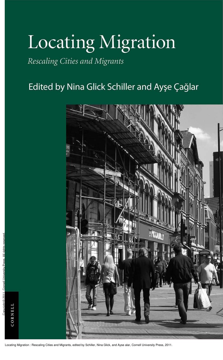 Locating Migration : Rescaling Cities and Migrants by Nina Glick Schiller; Ayse Çağlar