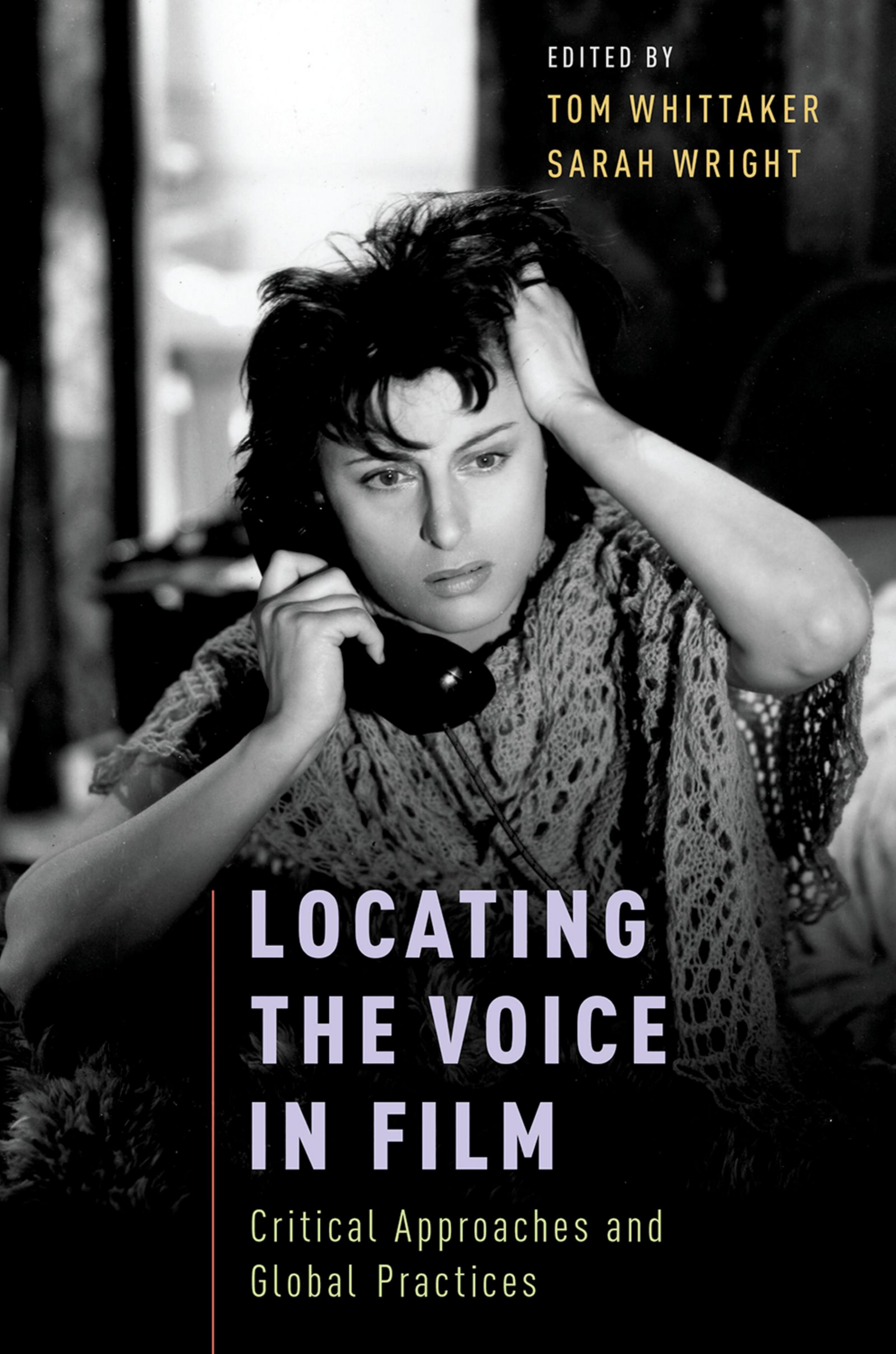 Locating the voice in film : critical approaches and global practices by Whittaker Tom; Wright Sarah