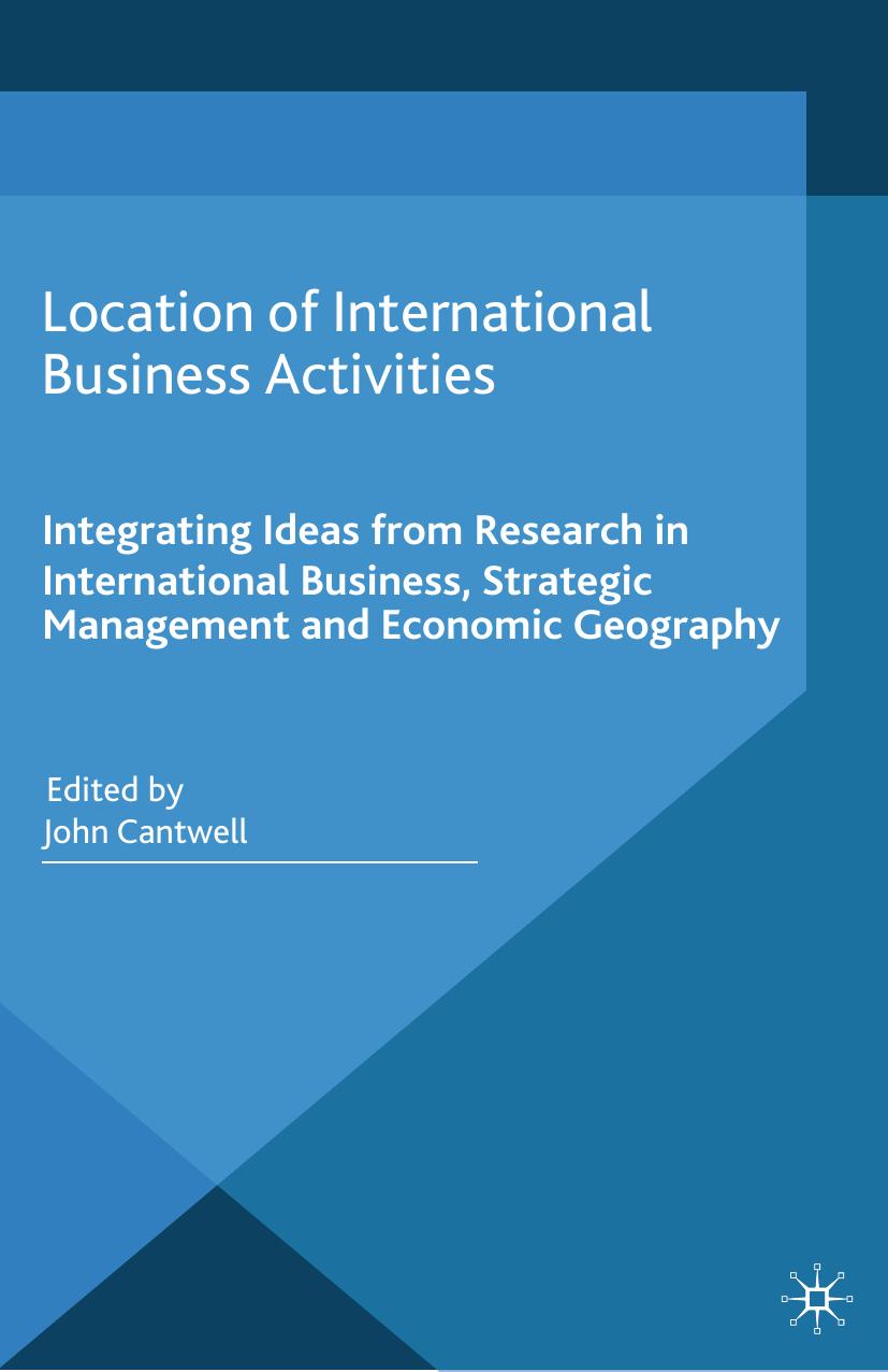 Location of International Business Activities: Integrating Ideas from Research in International Business, Strategic Management and Economic Geography by John Cantwell (eds.)