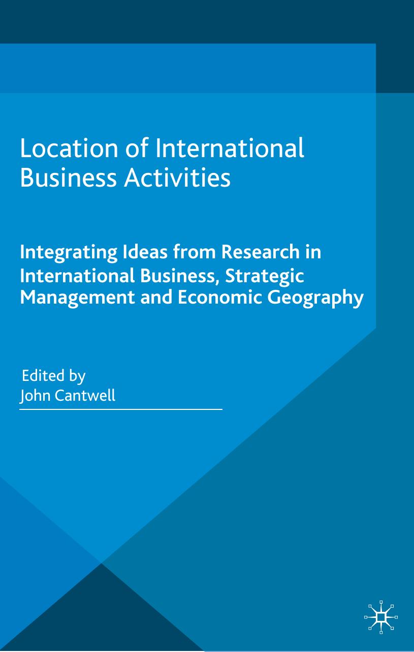 Location of International Business Activities: Integrating Ideas from Research in International Business, Strategic Management and Economic Geography by John Cantwell