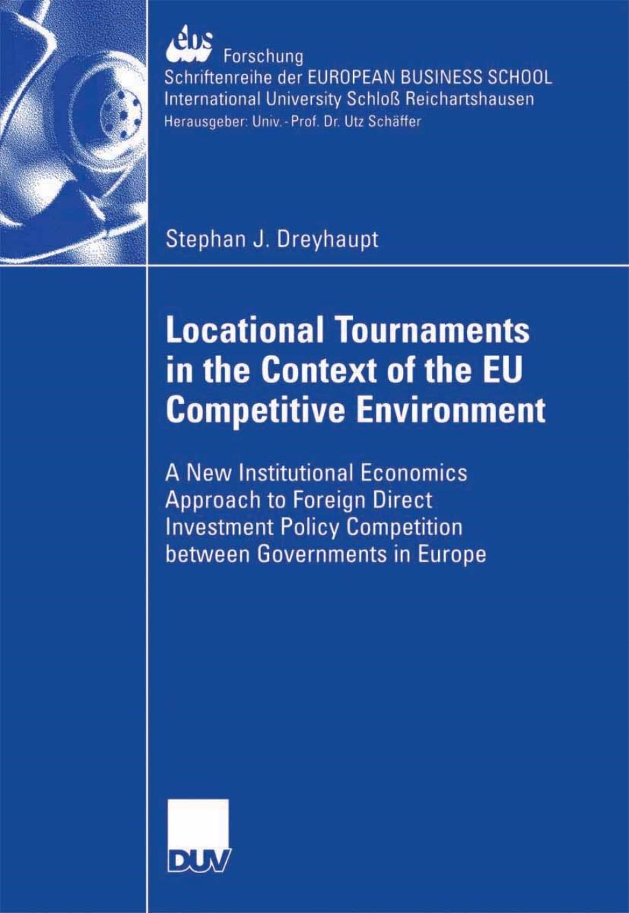 Locational Tournaments in the Context of the EU Competitive Environment: A New Institutional Economics Approach to Foreign Direct Investment Policy Competition between Governments in Europe by Stephan J. Dreyhaupt (auth.)