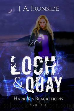 Loch & Quay: An Urban Fantasy Thriller: (Harker & Blackthorn - Book Two) by J. A. Ironside