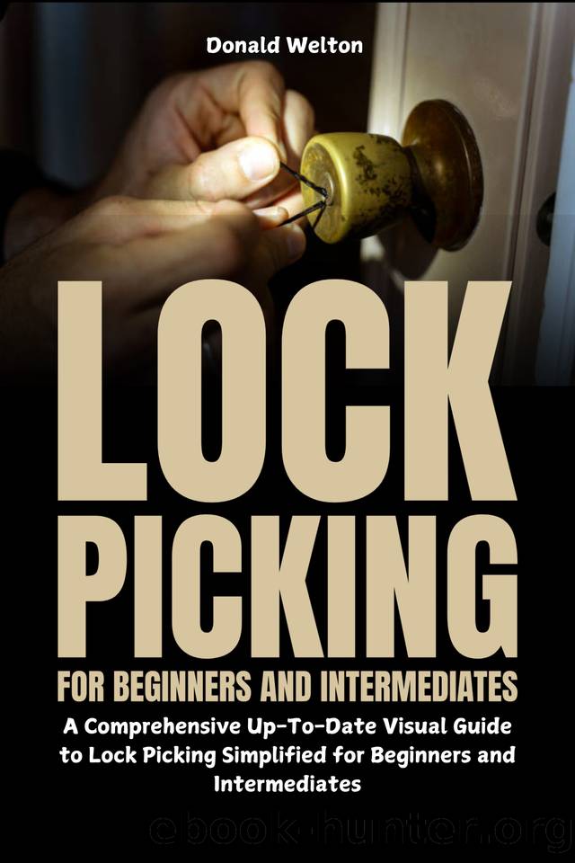 Lock Picking for Beginners and Intermediates: A Comprehensive Up-To-Date Visual Guide to Lock Picking Simplified for Beginners and Intermediates by Welton Donald