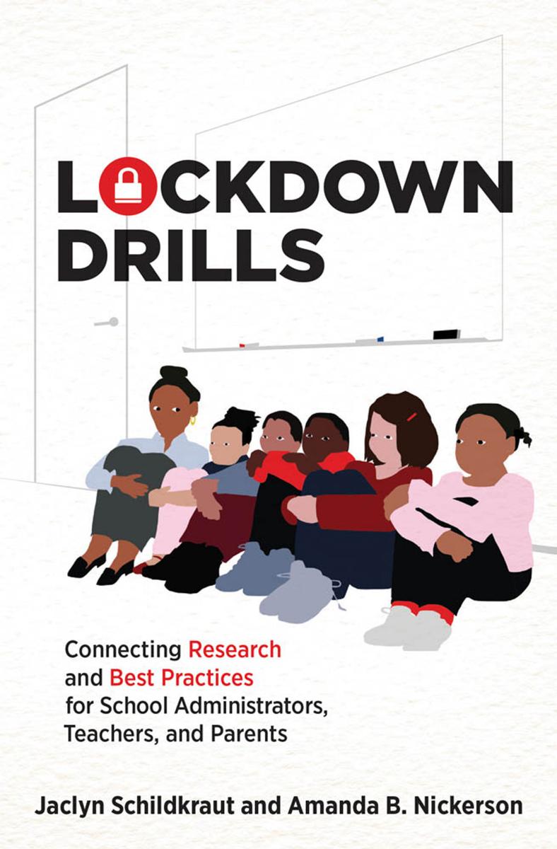 Lockdown Drills: Connecting Research and Best Practices for School Administrators, Teachers, and Parents by Jaclyn Schildkraut Amanda B. Nickerson