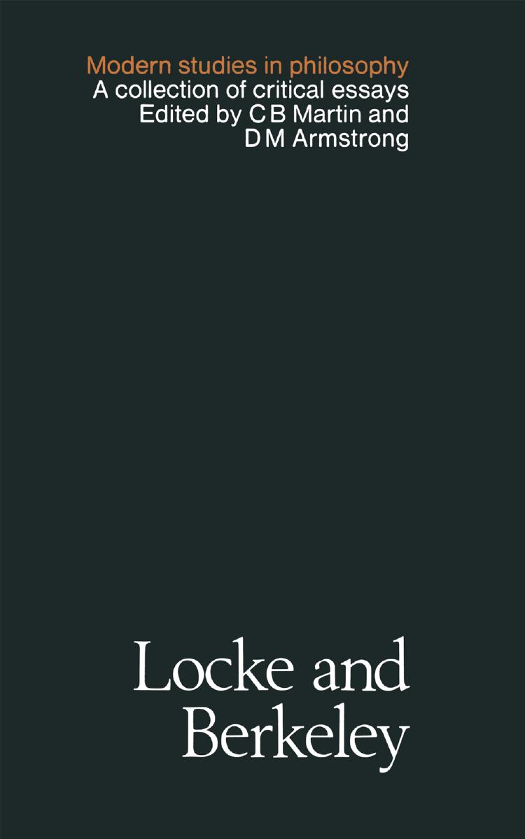 Locke and Berkeley: A Collection of Critical Essays by C. B. Martin D. M. Armstrong (eds.)