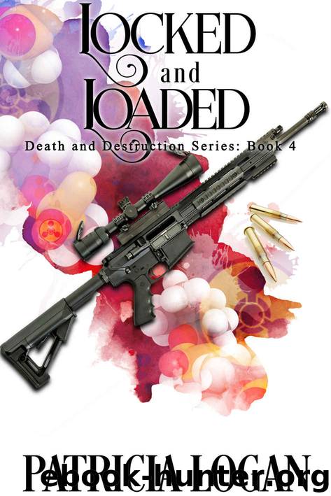Locked and Loaded [Death and Destruction: 4] by Patricia Logan