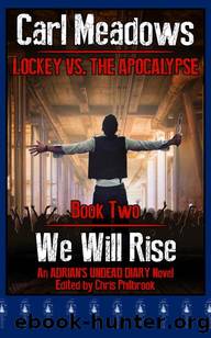 Lockey vs. the Apocalypse | Book 2 | We Will Rise [Adrian's Undead Diary Novel] by Meadows Carl