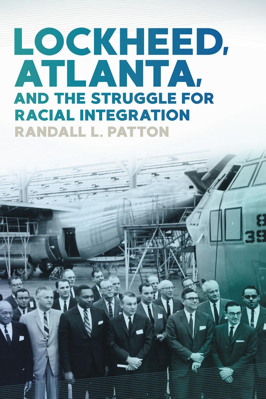 Lockheed, Atlanta, and the Struggle for Racial Integration by Randall L. Patton