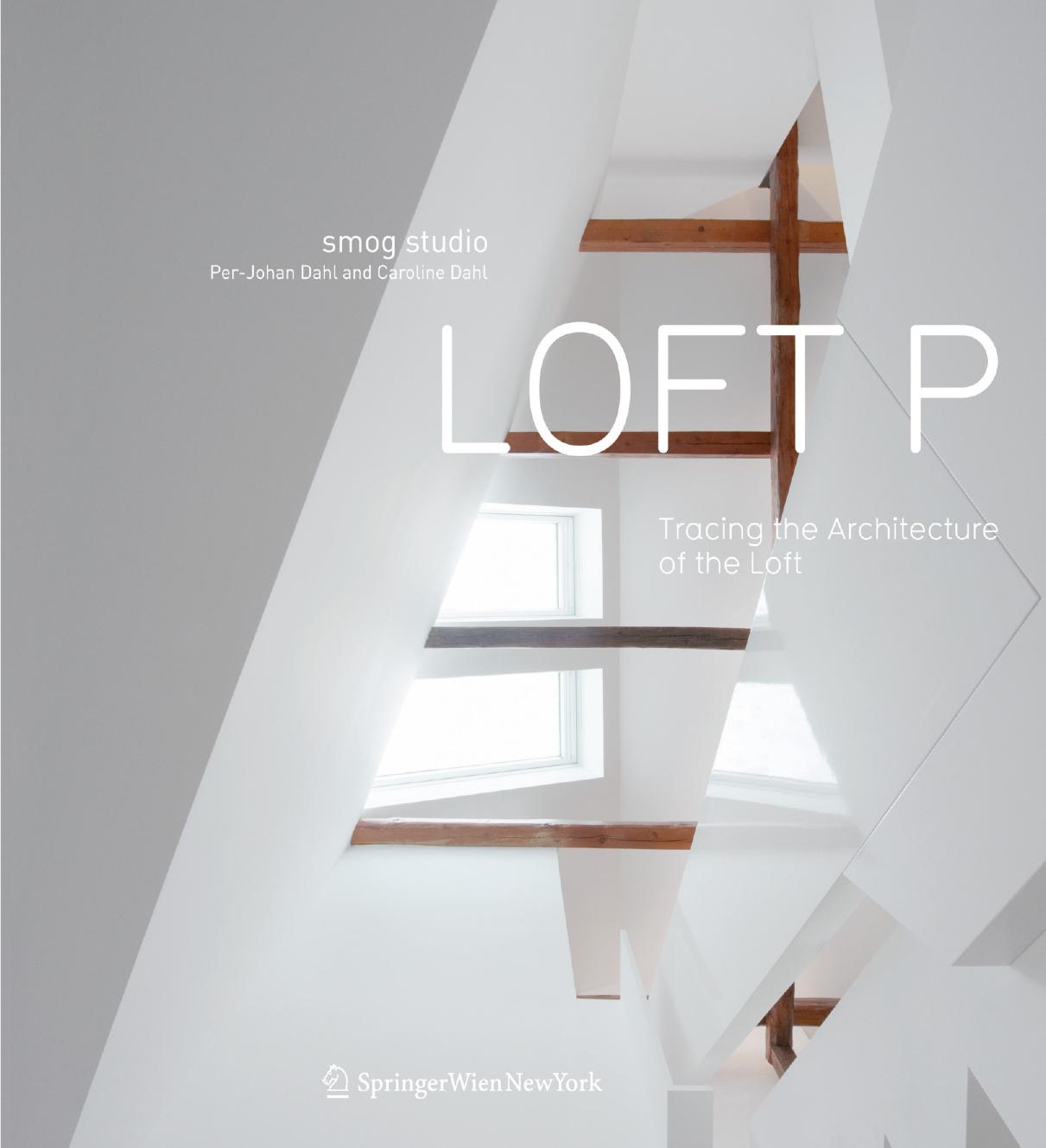 Loft P: Tracing the Architecture of the Loft by Per-Johan Dahl Caroline Dahl (auth.)