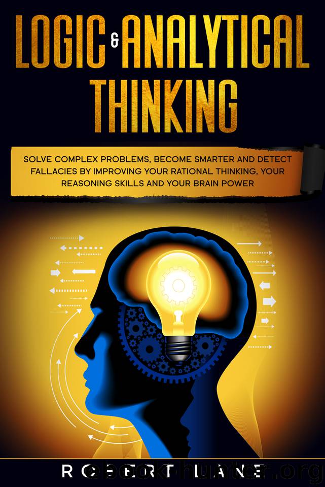 Logic & Analytical Thinking: Solve complex problems, become smarter and detect fallacies by Improving your rational thinking, your reasoning skills and your brain power by Lane Robert