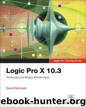 Logic Pro X 10.3 - Apple Pro Training Series: Professional Music Production by David Nahmani