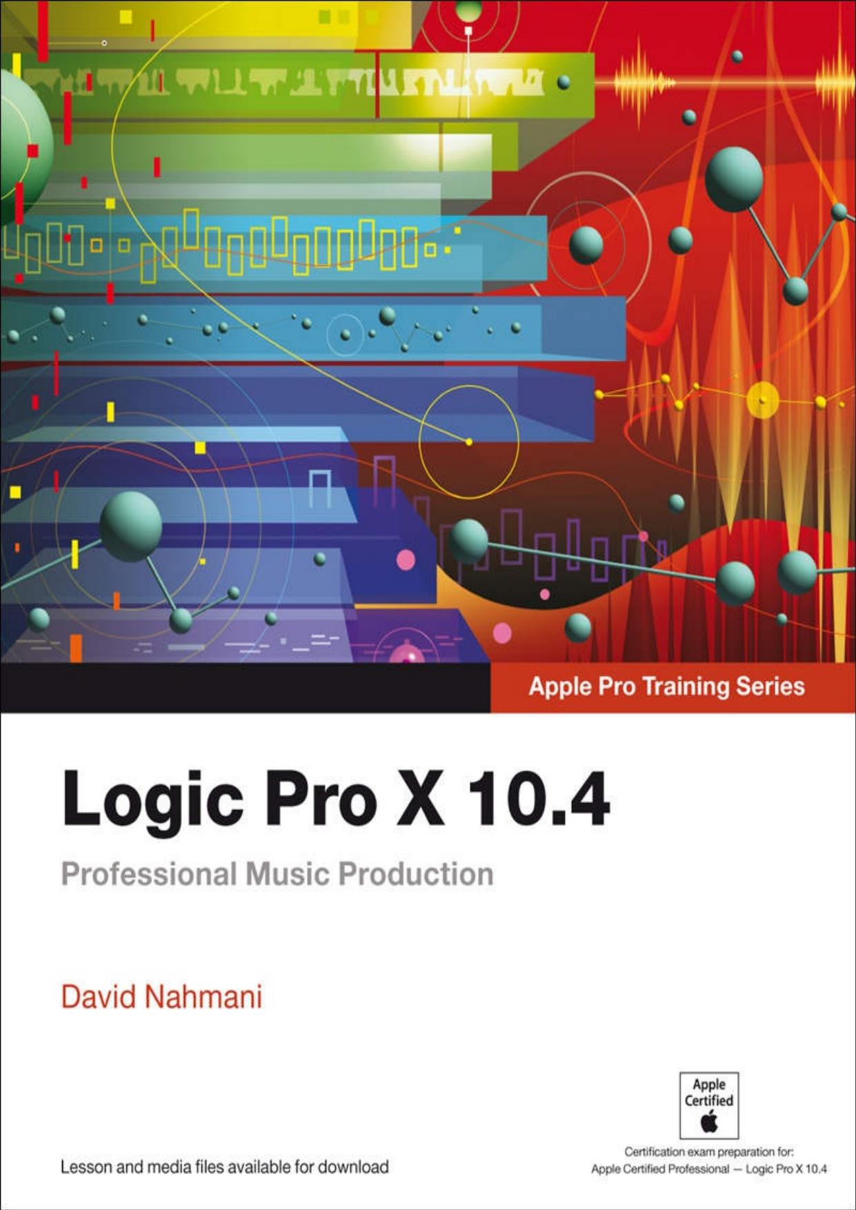 Logic Pro X 10.4 - Apple Pro Training Series: Professional Music Production by David Nahmani
